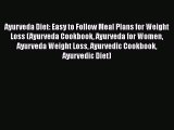 Download Ayurveda Diet: Easy to Follow Meal Plans for Weight Loss (Ayurveda Cookbook Ayurveda