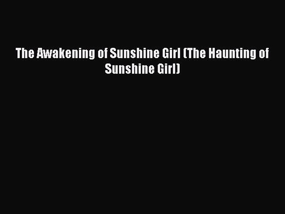 Read The Awakening of Sunshine Girl (The Haunting of Sunshine Girl) Ebook Free