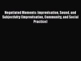 Read Negotiated Moments: Improvisation Sound and Subjectivity (Improvisation Community and