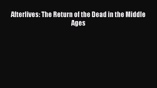Download Afterlives: The Return of the Dead in the Middle Ages Ebook Online
