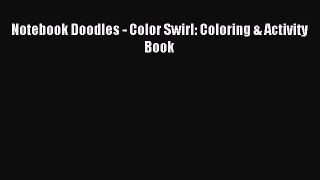 Read Notebook Doodles - Color Swirl: Coloring & Activity Book PDF Free