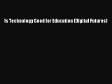 Download Is Technology Good for Education (Digital Futures)  Read Online