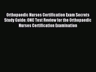 Download Orthopaedic Nurses Certification Exam Secrets Study Guide: ONC Test Review for the