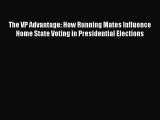 Read The VP Advantage: How Running Mates Influence Home State Voting in Presidential Elections