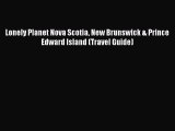 Read Lonely Planet Nova Scotia New Brunswick & Prince Edward Island (Travel Guide) Ebook Free