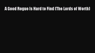 PDF A Good Rogue Is Hard to Find (The Lords of Worth)  Read Online