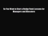 Download So You Want to Start a Hedge Fund: Lessons for Managers and Allocators Ebook Free