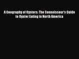 Read A Geography of Oysters: The Connoisseur's Guide to Oyster Eating in North America Ebook