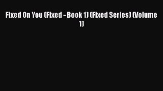 PDF Fixed On You (Fixed - Book 1) (Fixed Series) (Volume 1)  Read Online