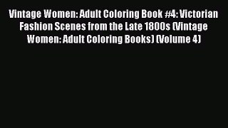 Download Vintage Women: Adult Coloring Book #4: Victorian Fashion Scenes from the Late 1800s