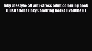 Read Inky Lifestyle: 50 anti-stress adult colouring book illustrations (Inky Colouring books)