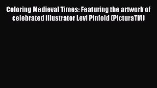 Download Coloring Medieval Times: Featuring the artwork of celebrated illustrator Levi Pinfold