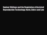 Read Saviour Siblings and the Regulation of Assisted Reproductive Technology: Harm Ethics and