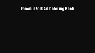 Download Fanciful Folk Art Coloring Book PDF Online
