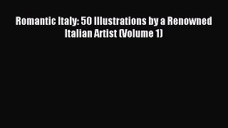 Download Romantic Italy: 50 Illustrations by a Renowned Italian Artist (Volume 1) Ebook Online