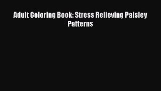 Download Adult Coloring Book: Stress Relieving Paisley Patterns PDF Free