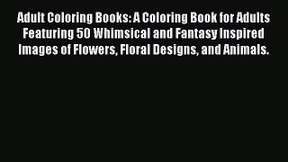 Read Adult Coloring Books: A Coloring Book for Adults Featuring 50 Whimsical and Fantasy Inspired