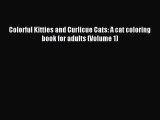 Read Colorful Kitties and Curlicue Cats: A cat coloring book for adults (Volume 1) Ebook Free