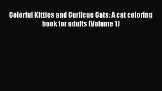 Read Colorful Kitties and Curlicue Cats: A cat coloring book for adults (Volume 1) Ebook Free