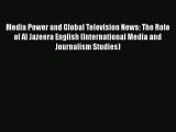 Download Media Power and Global Television News: The Role of Al Jazeera English (International