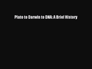 Download Plato to Darwin to DNA: A Brief History  Read Online