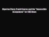 PDF Algerian Diary: Frank Kearns and the Impossible Assignment for CBS News  Read Online