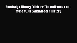 Download Routledge Library Editions: The Gulf: Oman and Muscat: An Early Modern History  Read