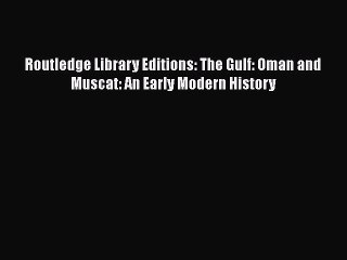 Download Routledge Library Editions: The Gulf: Oman and Muscat: An Early Modern History  Read