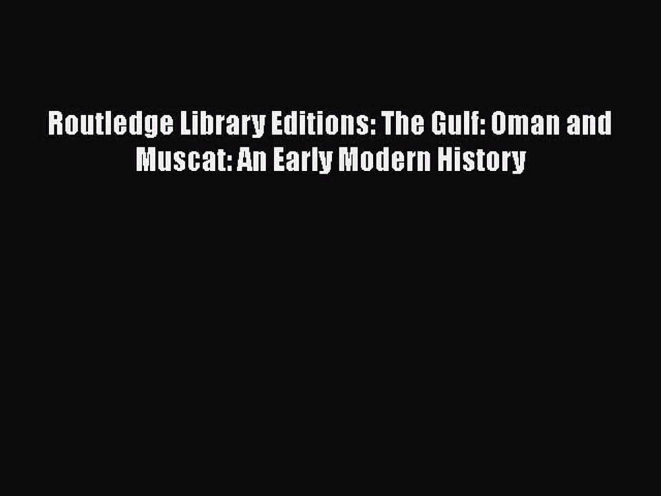 Download Routledge Library Editions: The Gulf: Oman and Muscat: An Early Modern History  Read