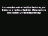 Read Parameter Estimation Condition Monitoring and Diagnosis of Electrical Machines (Monographs