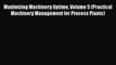 Read Maximizing Machinery Uptime Volume 5 (Practical Machinery Management for Process Plants)