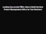 Read Leading Successful PMOs: How to Build the Best Project Management Office for Your Business