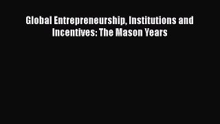 Download Global Entrepreneurship Institutions and Incentives: The Mason Years PDF Free