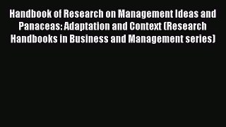 Read Handbook of Research on Management Ideas and Panaceas: Adaptation and Context (Research