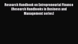 Read Research Handbook on Entrepreneurial Finance (Research Handbooks in Business and Management