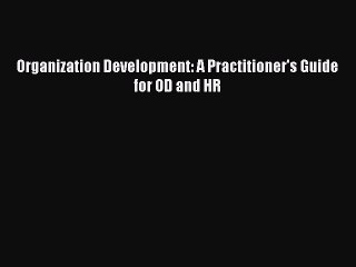 PDF Organization Development: A Practitioner's Guide for OD and HR  Read Online