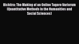 Read Bichitra: The Making of an Online Tagore Variorum (Quantitative Methods in the Humanities
