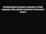 Download Teaching English Grammar to Speakers of Other Languages (ESL & Applied Linguistics