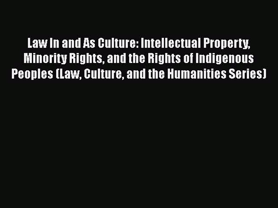 Read Law In and As Culture: Intellectual Property Minority Rights and the Rights of Indigenous