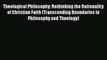 Read Theological Philosophy: Rethinking the Rationality of Christian Faith (Transcending Boundaries