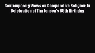 Download Contemporary Views on Comparative Religion: In Celebration of Tim Jensen's 65th Birthday