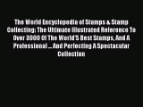 Read The World Encyclopedia of Stamps & Stamp Collecting: The Ultimate Illustrated Reference