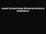 Read Ireland: The Easter Rising 1916 and the Irish War of Independence PDF Free