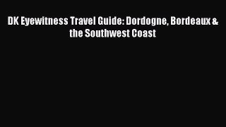 Download DK Eyewitness Travel Guide: Dordogne Bordeaux & the Southwest Coast PDF Online