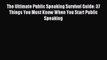 Read The Ultimate Public Speaking Survival Guide: 37 Things You Must Know When You Start Public