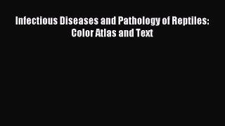 Read Infectious Diseases and Pathology of Reptiles: Color Atlas and Text Ebook Free