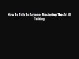 Read How To Talk To Anyone: Mastering The Art Of Talking PDF Free