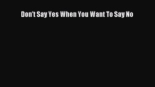 Download Don't Say Yes When You Want To Say No PDF Free
