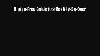 Read Gluten-Free Guide to a Healthy-Do-Over Ebook Free