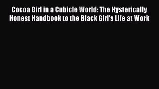Read Cocoa Girl in a Cubicle World: The Hysterically Honest Handbook to the Black Girl's Life